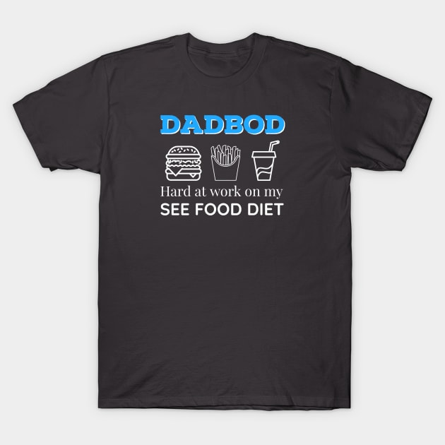Dad Bod Hard at Work On My See Food Diet T-Shirt by DB Teez and More